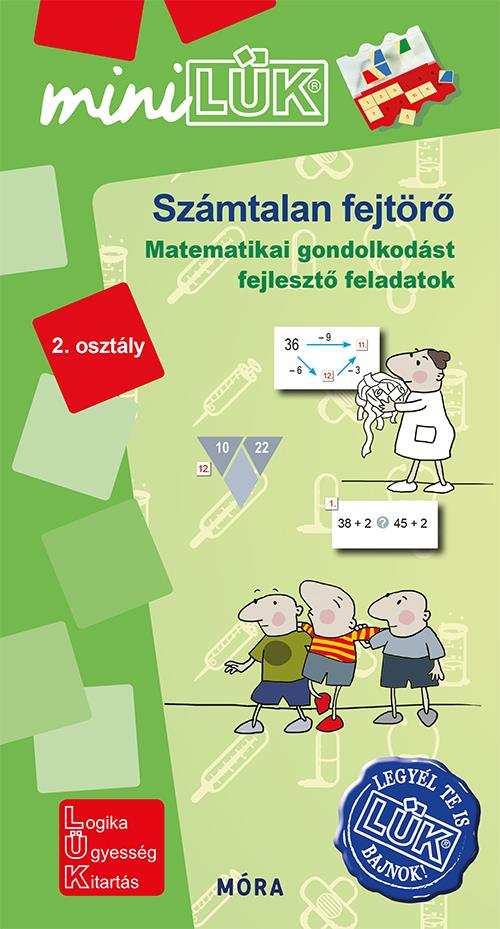 SZÁMTALAN FEJTÖRŐ - MINILÜKMatematikai gondolkodást fejlesztő feladatok - 2. osztály